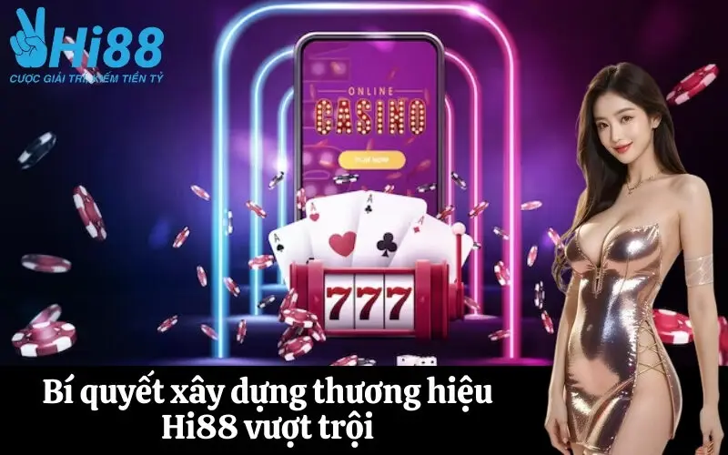 Bí quyết xây dựng thương hiệu Hi88 vượt trội