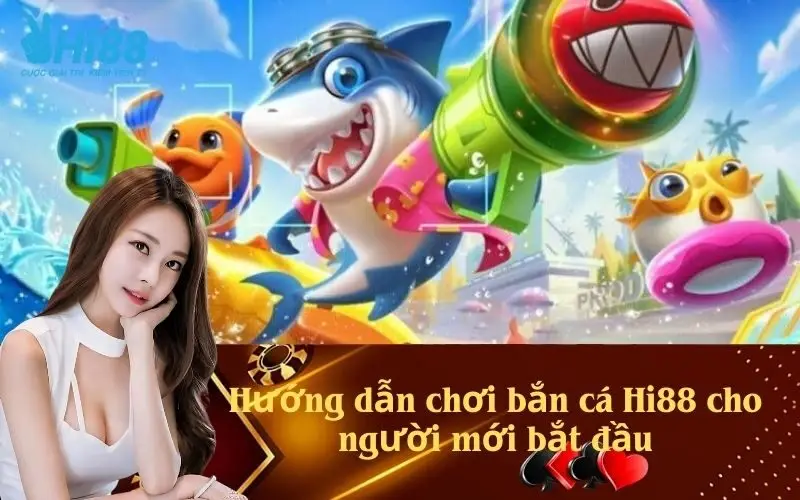 Hướng dẫn chơi bắn cá Hi88 cho người mới bắt đầu
