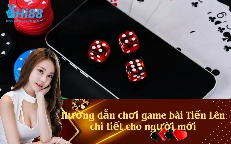 Hướng dẫn chơi game bài Tiến Lên chi tiết cho người mới