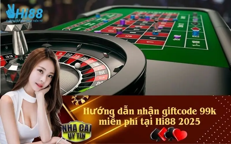 Hướng dẫn nhận giftcode 99k miễn phí tại Hi88 2025
