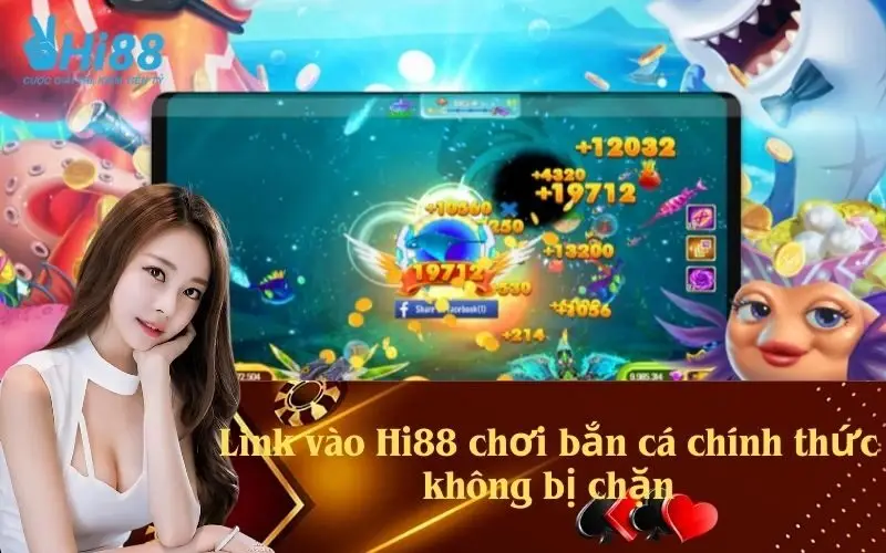 Link vào Hi88 chơi bắn cá chính thức không bị chặn