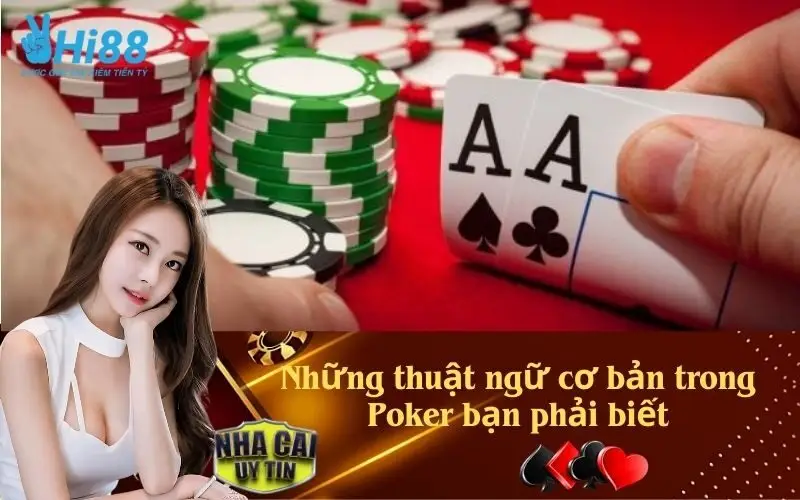 Những thuật ngữ cơ bản trong Poker bạn phải biết