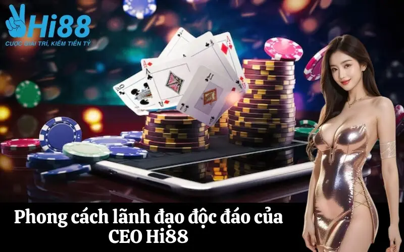 Phong cách lãnh đạo độc đáo của CEO Hi88